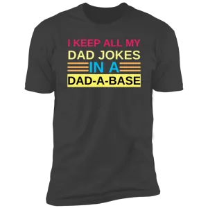 I Keep My Dad Jokes in A Dad-A-Base T-Shirt