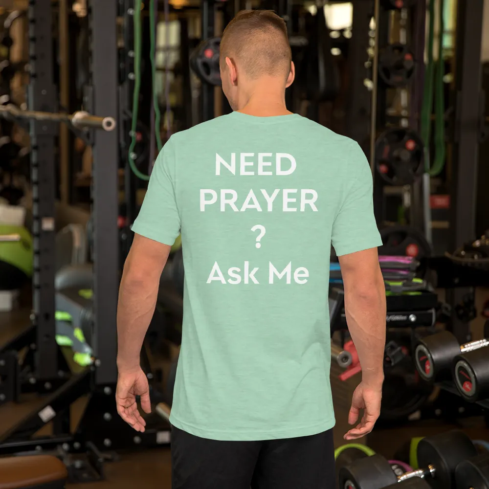 Need Prayer? Ask Me, Front & Back Print, Unisex T-shirt, 12 Colors