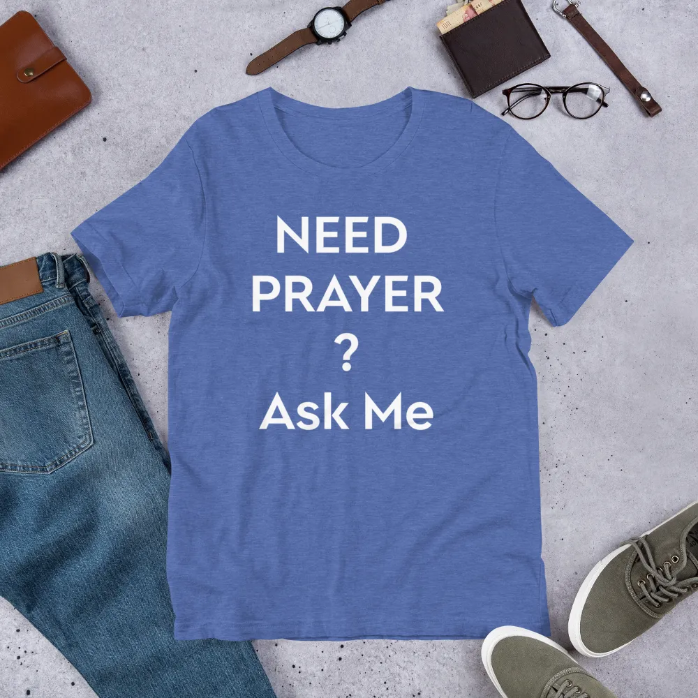 Need Prayer? Ask Me, Front & Back Print, Unisex T-shirt, 12 Colors