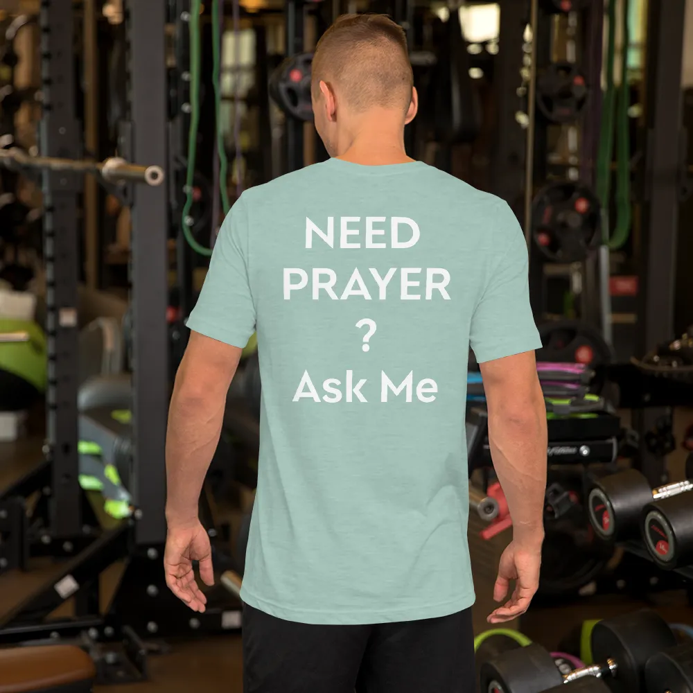 Need Prayer? Ask Me, Front & Back Print, Unisex T-shirt, 12 Colors
