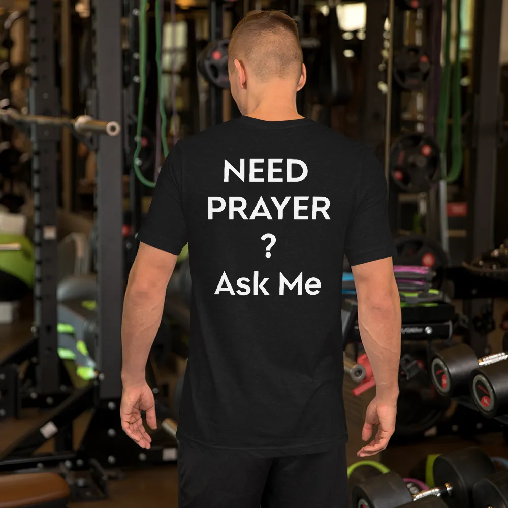 Need Prayer? Ask Me, Front & Back Print, Unisex T-shirt, 12 Colors